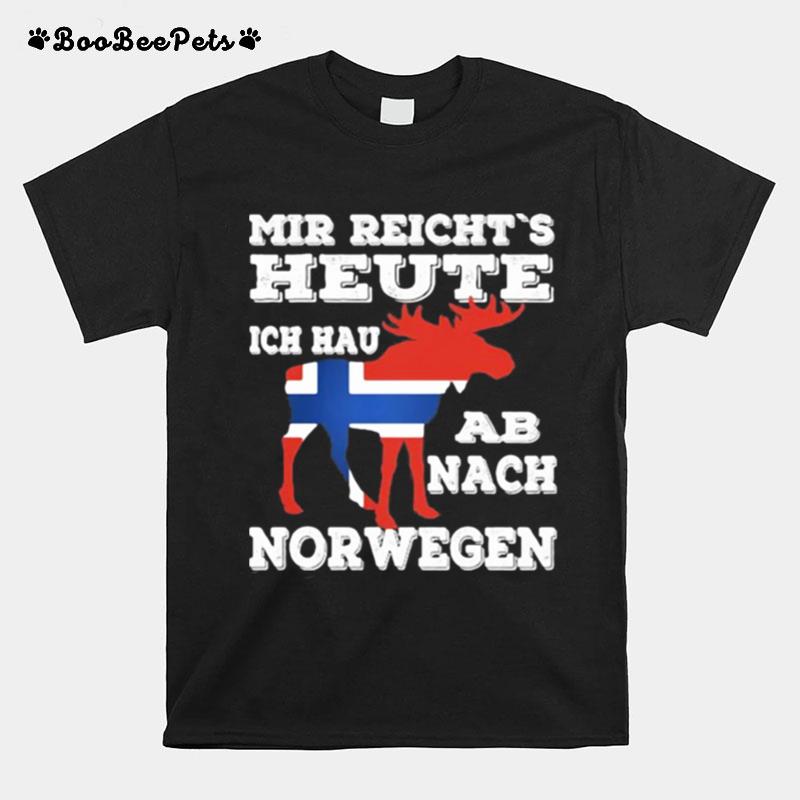 Mir Reichts Heute Ich Hau Ab Nach Norwegen T-Shirt