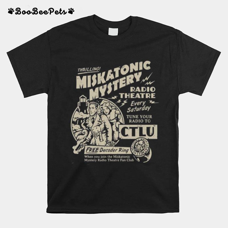 Miskatonic Mystery Radio Theatre Every Satuday Tune Your Radio To Ctlu T-Shirt