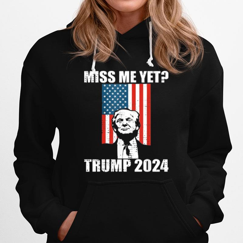 Miss Me Yet President Re Elect Trump 2024 Hoodie