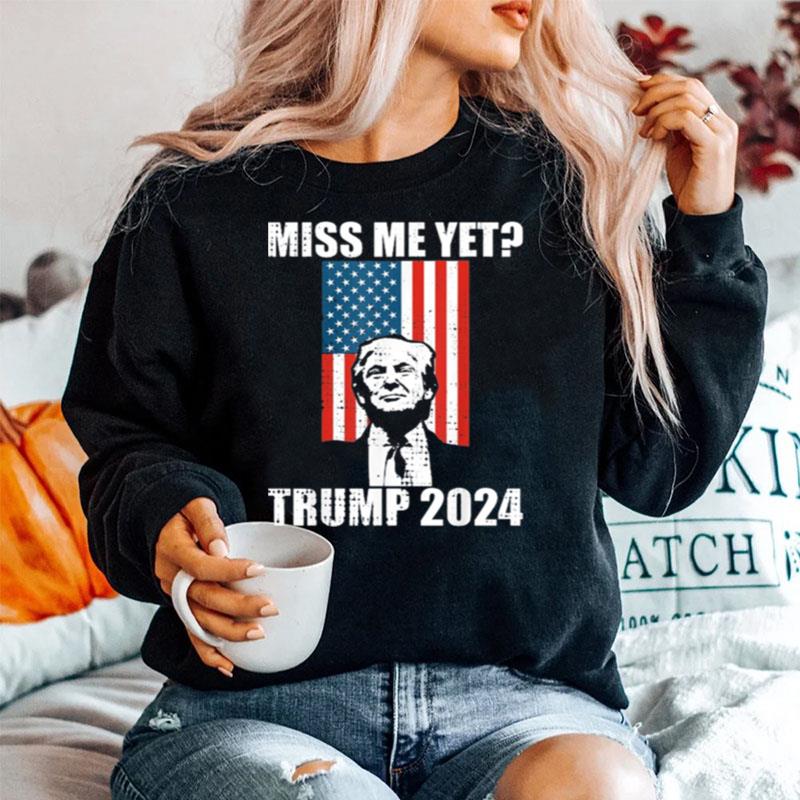Miss Me Yet President Re Elect Trump 2024 Sweater