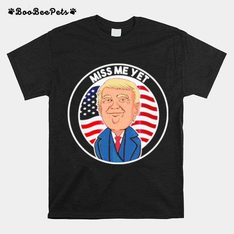 Miss Me Yet Trump 2024 Hell Be Back Pro Trump Political T-Shirt