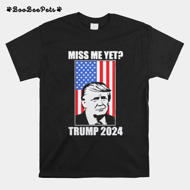 Miss Me Yet Trump 2024 Usa American Flag T-Shirt