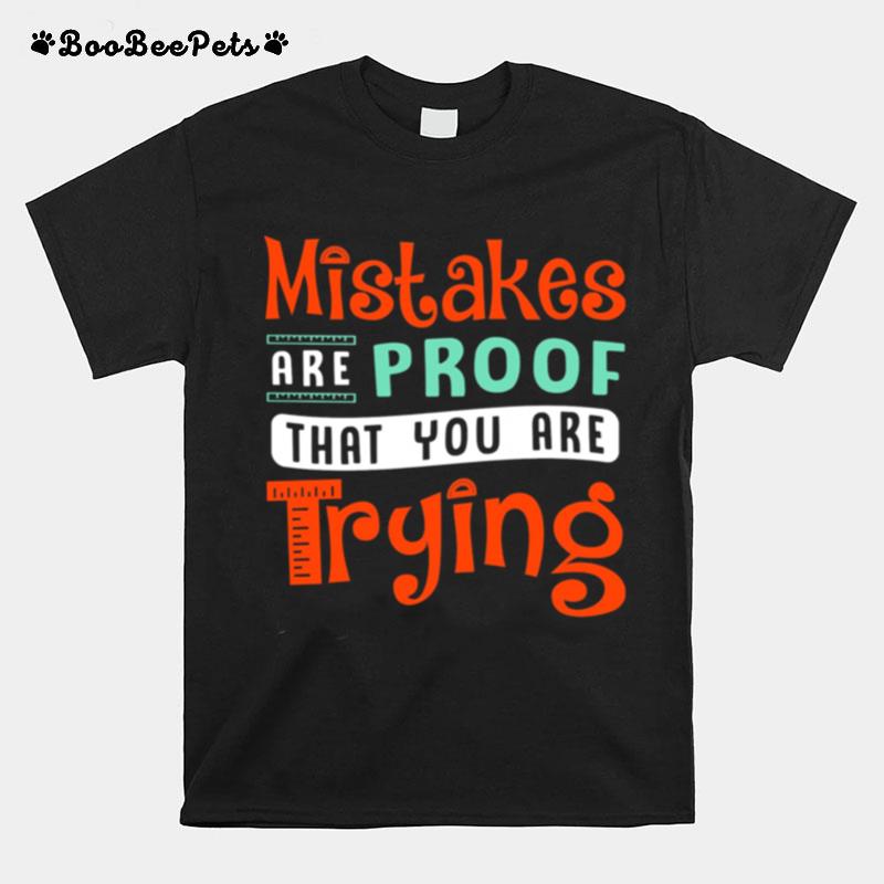 Mistakes Are Proof That You Are Trying T-Shirt