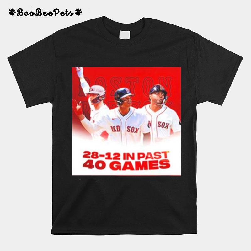 Mlb Boston Red Sox 28 12 In Past 40 Games T-Shirt
