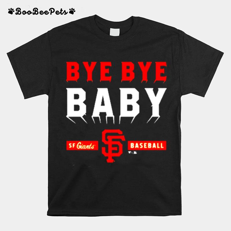Mlb San Francisco Giants Bye Bye Baby T-Shirt