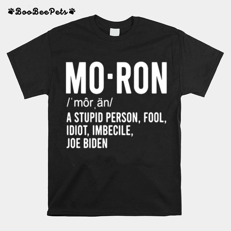 Mo Ron A Stupid Person Fool Idiot Imbecile Joe Biden T-Shirt