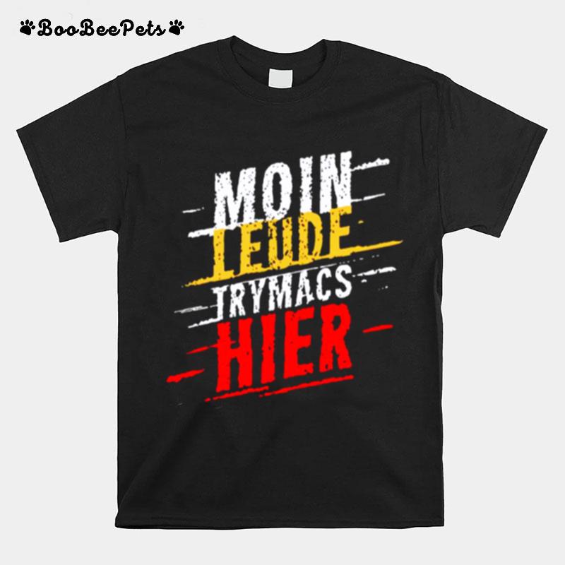 Moin Leude Trymacs Hier T-Shirt