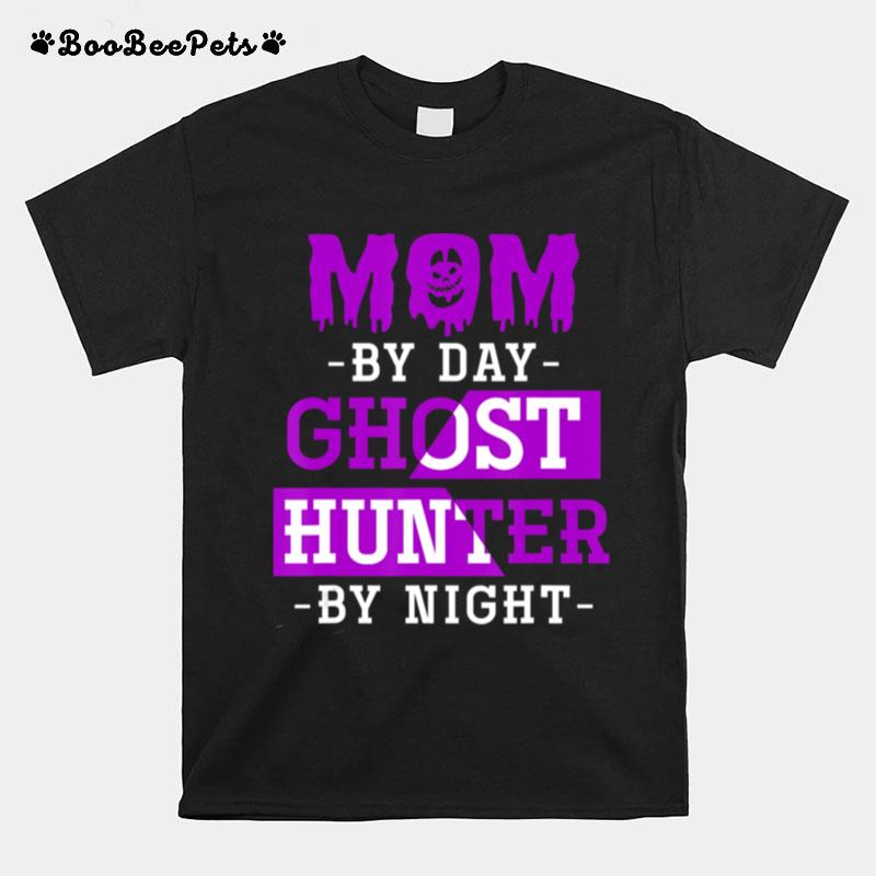 Mom By Day Ghost Hunter By Night Halloween T-Shirt