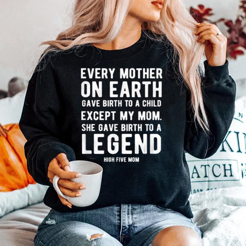 Mom Gave Birth To A Legend Mothers Day High Five Sweater