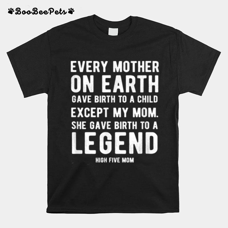 Mom Gave Birth To A Legend Mothers Day High Five T-Shirt