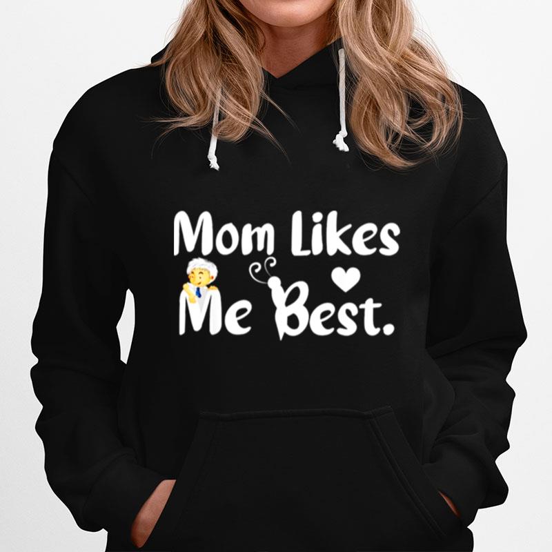 Mom Likes Me Best Funny Sarcastic Mom Mothers Day Hoodie