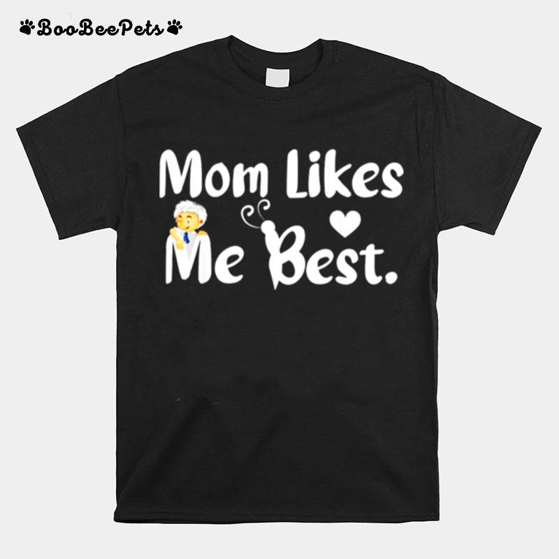 Mom Likes Me Best Funny Sarcastic Mom Mothers Day T-Shirt