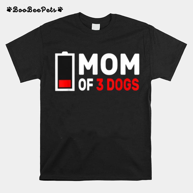 Mom Of 3 Dogs Low Battery T-Shirt
