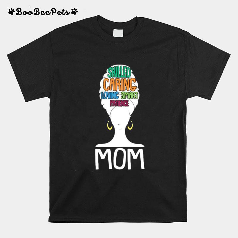 Mom Skilled Caring Loving Smart Patience T-Shirt