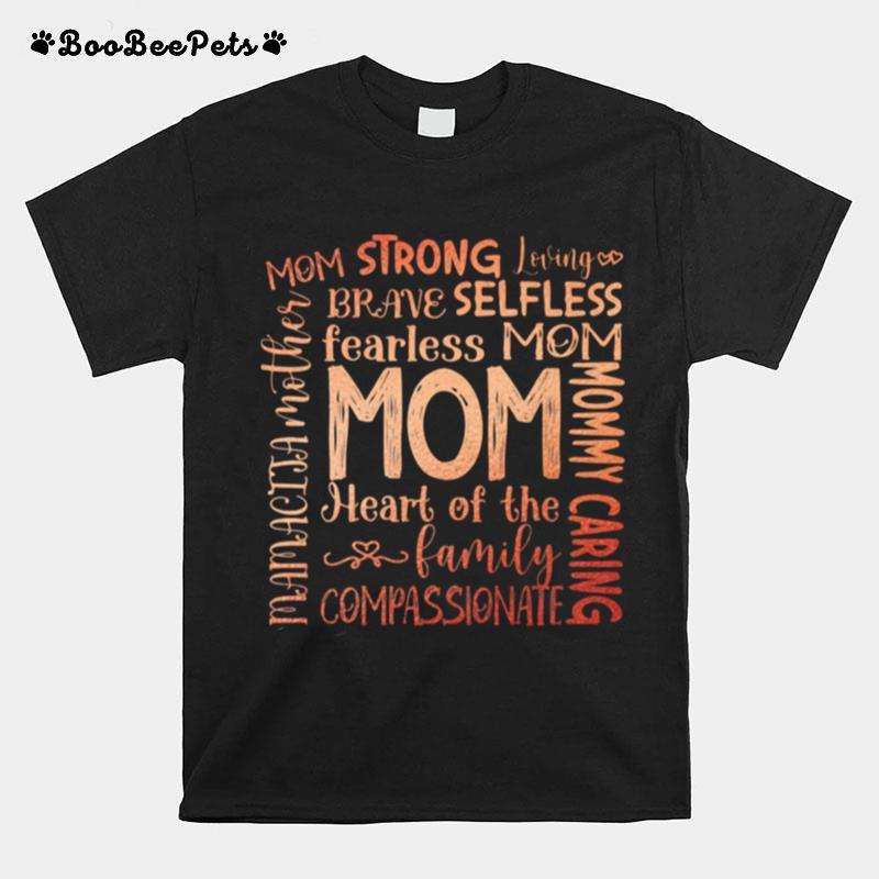 Mom Strong Loving Brave Selfless Fearless Mom Heart Of The Family Compassionate T-Shirt