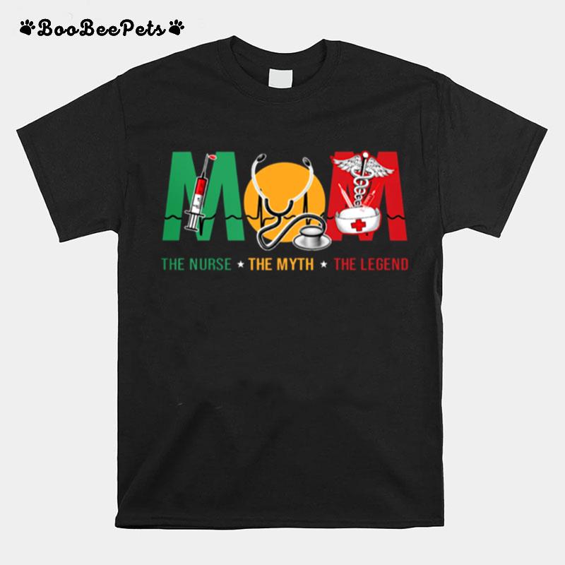Mom The Nurse The Myth The Legend T-Shirt