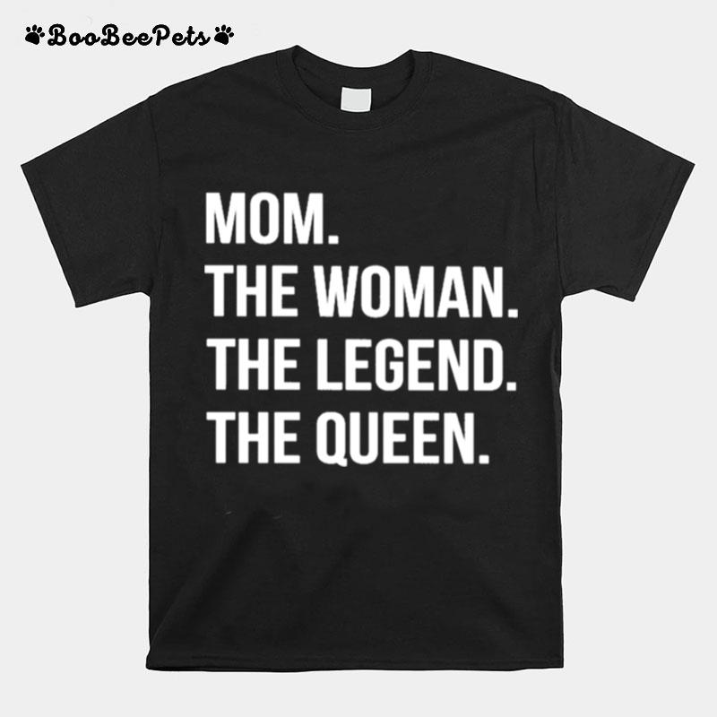 Mom The Woman The Legend The Queen T-Shirt