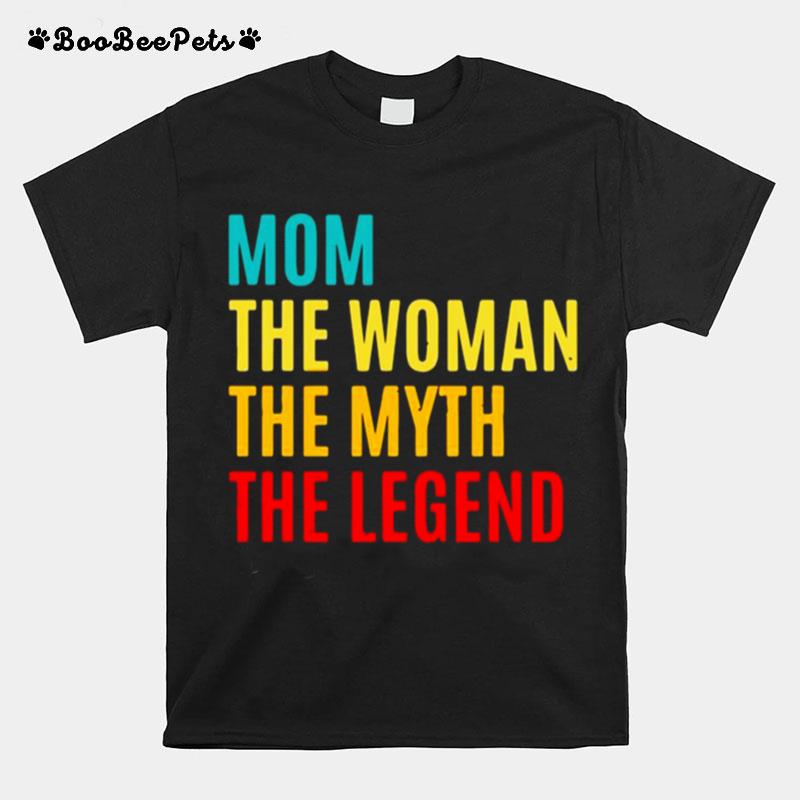 Mom The Woman The Myth The Legend Mothers Day T-Shirt