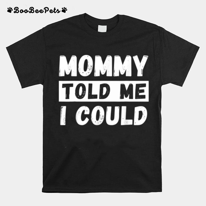 Mommy Told Me I Could Youth Grandkid T-Shirt