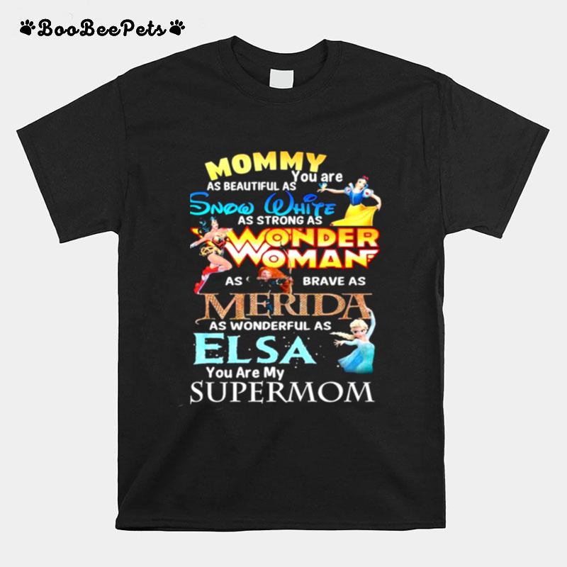 Mommy You Are As Beautiful As Snow White As Strong As Wonder Woman T-Shirt