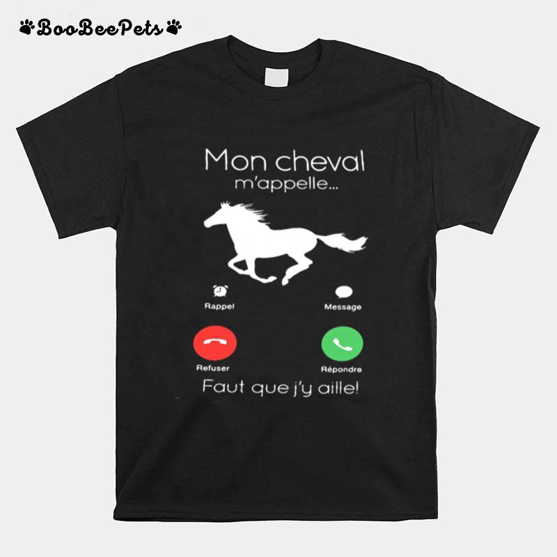 Mon Cheval M%E2%80%99Appelle Faut Que J%E2%80%99Y Aille T-Shirt