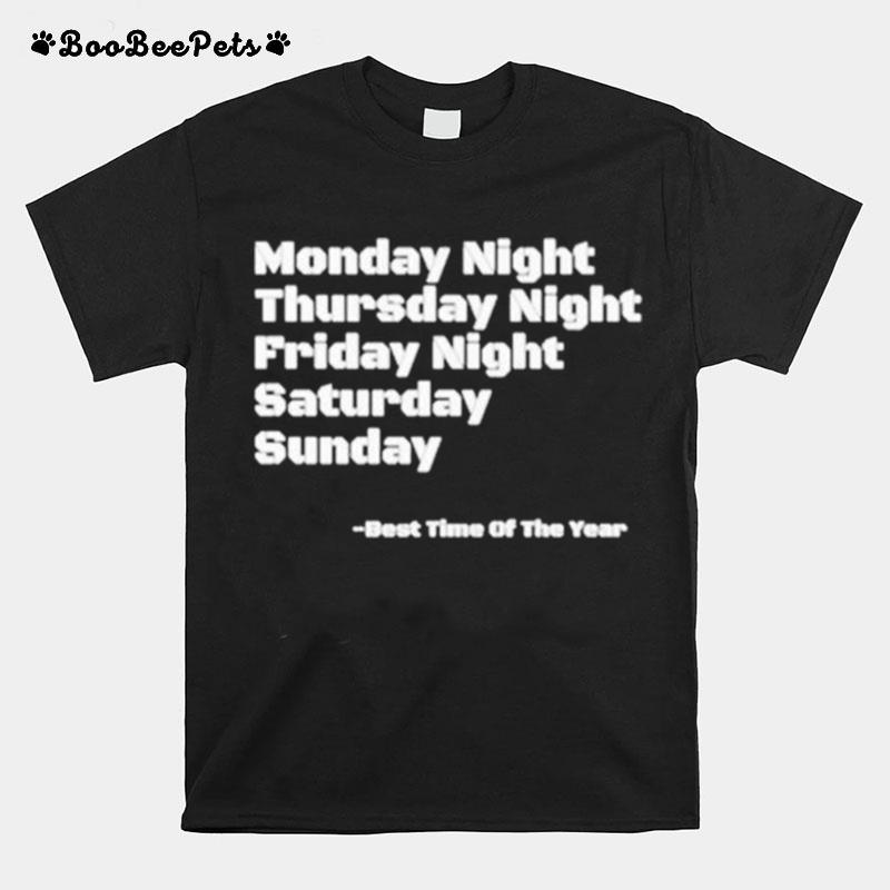 Monday Night Thursday Night Friday Saturday Sunday Best Time Of The Year T-Shirt