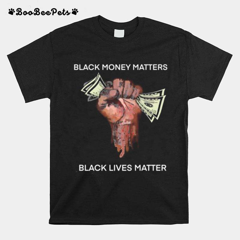 Money Black Money Matters Black Lives Matter T-Shirt