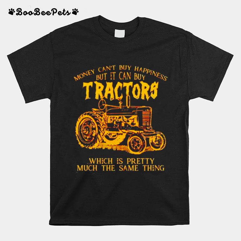 Money Cant Buy Happiness But It Can Buy Tractors T-Shirt