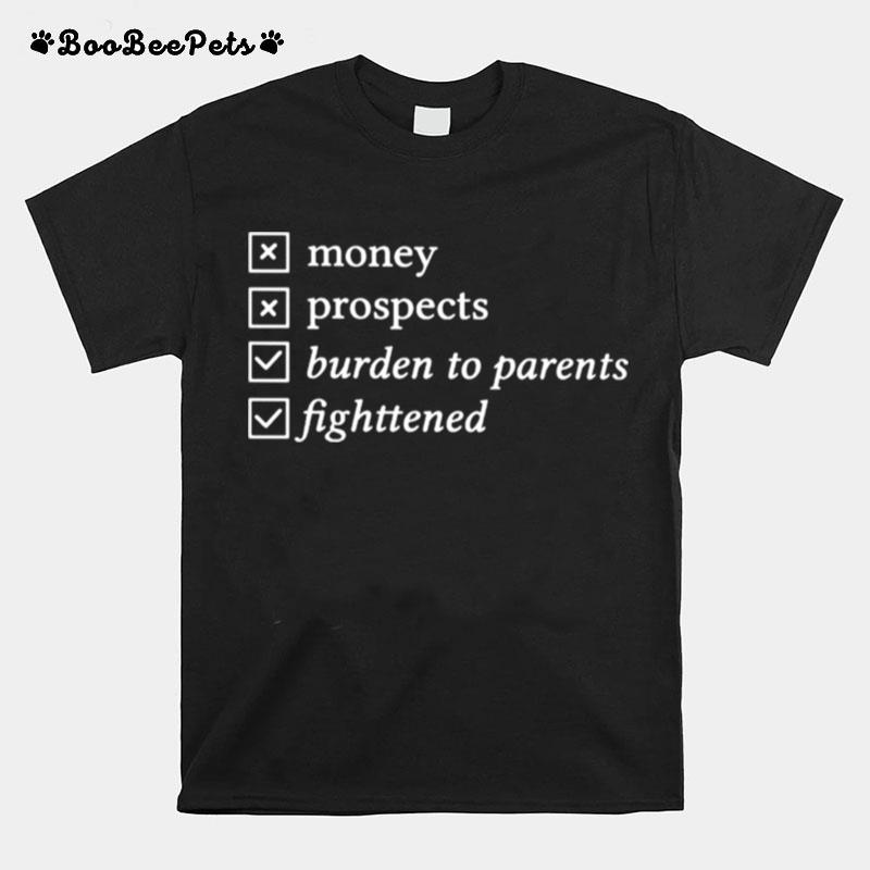 Money Prospects Burden To Parents Fighttened T-Shirt