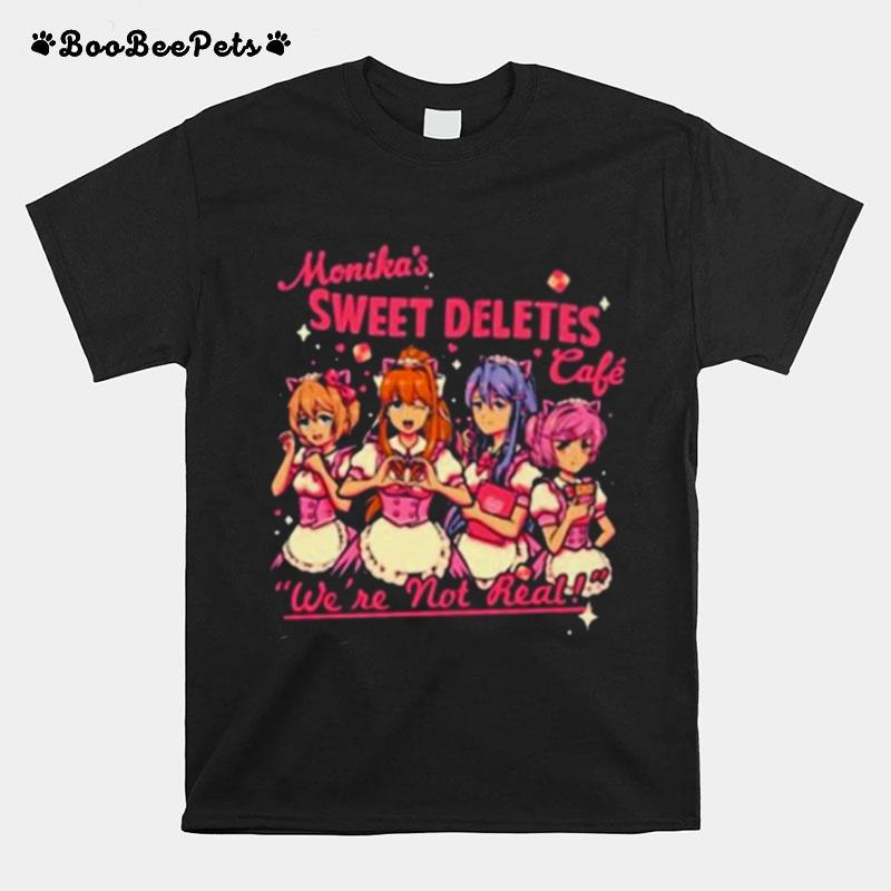 Monikas Sweet Deletes Cafe Were Not Real T-Shirt