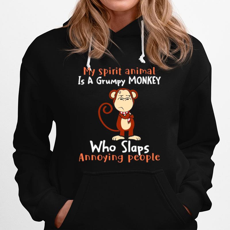 Monkey My Spirit Animal Is A Grumpy Monkey Who Slaps Annoying People Hoodie