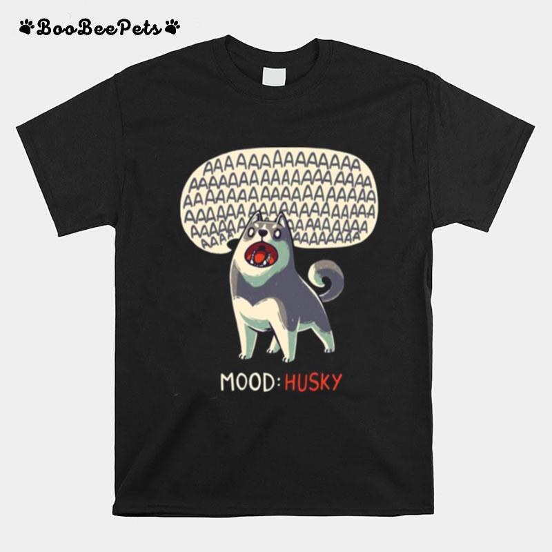 Mood Husky Funny Dog Howling Siberian T-Shirt