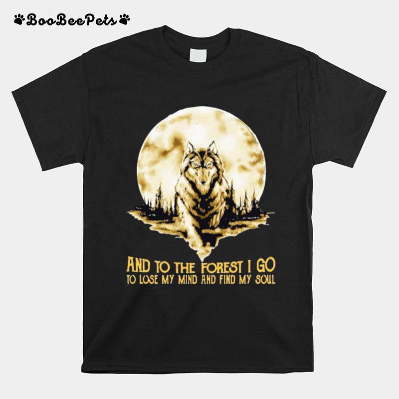 Moon Wolf And Into The Forest I Go Lo Lose My Mind And Find My Soul T-Shirt