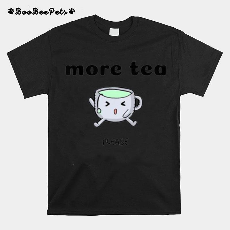 More Tea Please T-Shirt