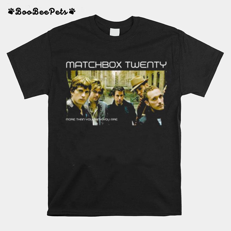 More Than You Think You Are Matchbox Twenty T-Shirt