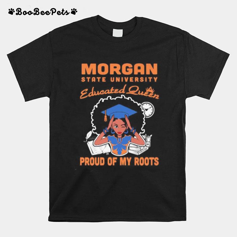 Morgan State University Educated Queen Proud Of My Roots T-Shirt