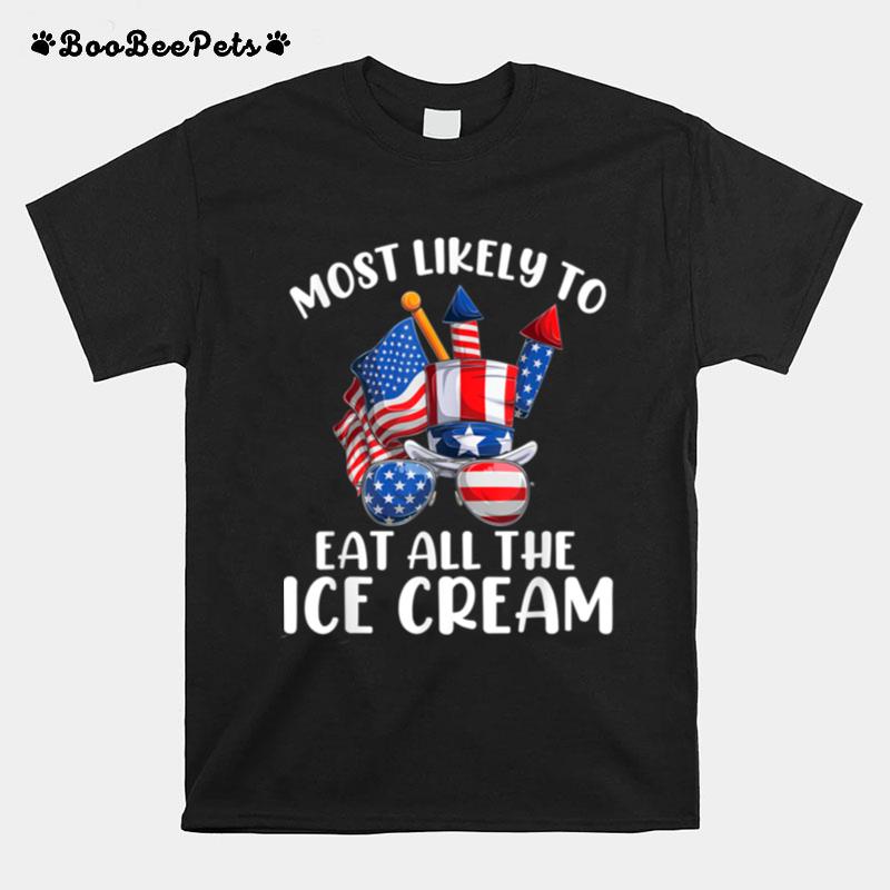 Most Likely To Eat All The Ice Cream 4Th Of July Family T B0B45Lv82X T-Shirt