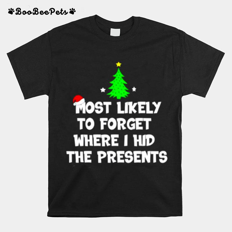 Most Likely To Forget Where I Hid The Presents Merry Christmas T-Shirt