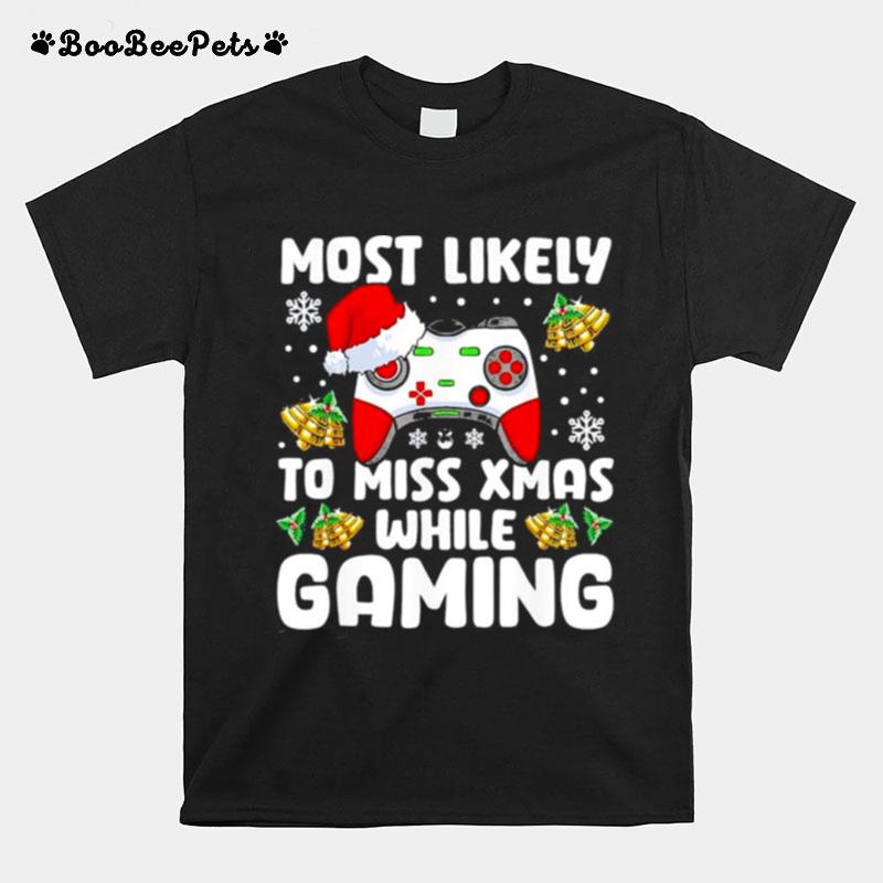 Most Likely To Miss Xmas While Gaming Christmas Pajama Gamer T-Shirt