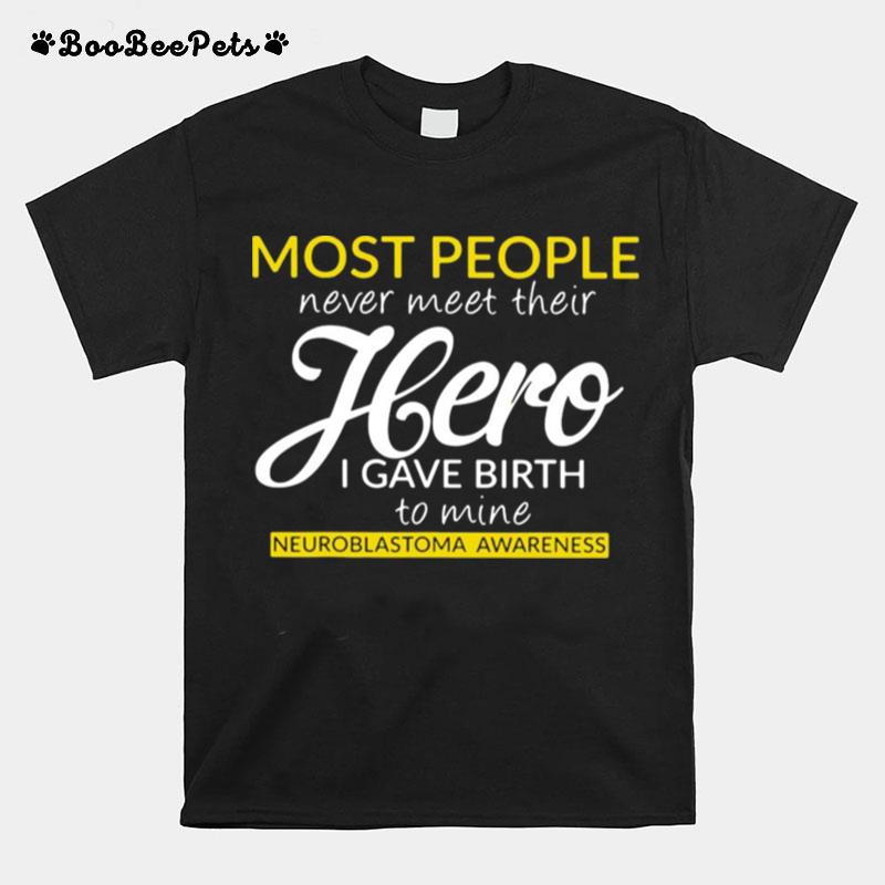 Most People Never Meet Neuroblastoma Awareness T-Shirt