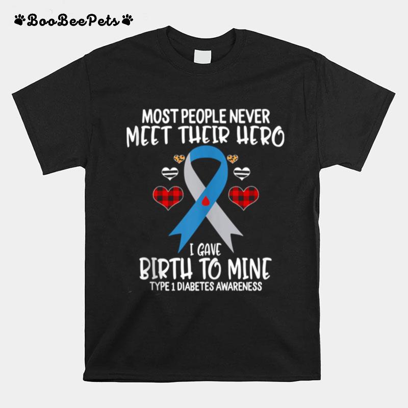 Most People Never Meet Their Hero I Gave Birth To Mine Diabetes Awareness Warriors Heart T-Shirt