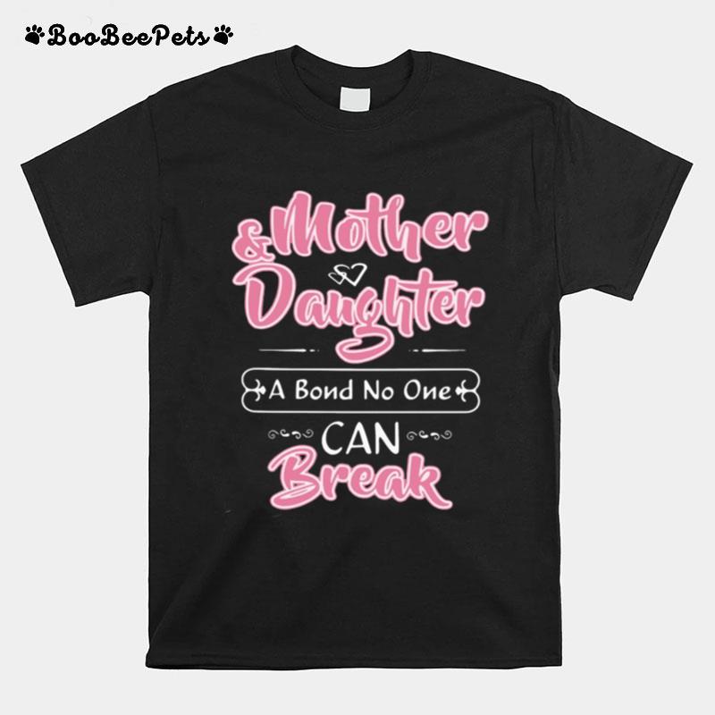 Mother Daughter I Bond No One Can Break T-Shirt