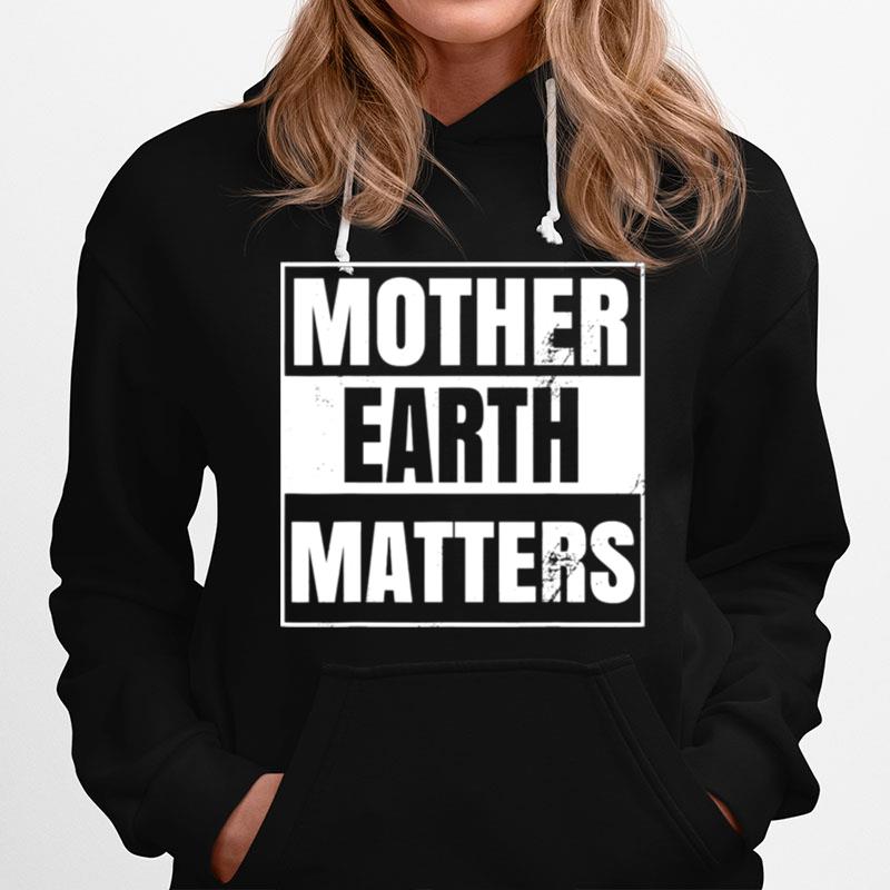 Mother Earth Day Environmental Awareness Sustainable Planet Hoodie