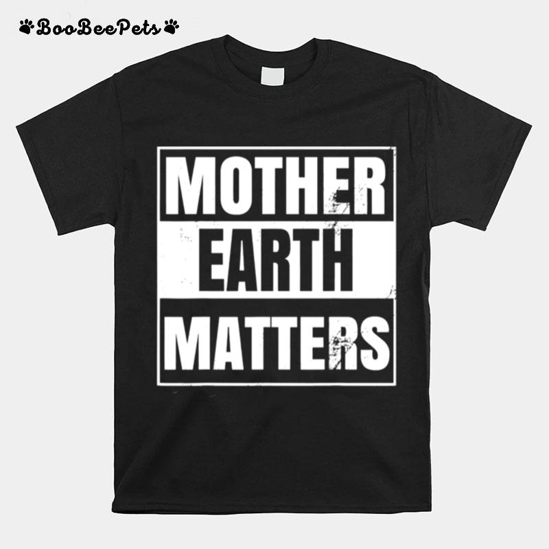 Mother Earth Day Environmental Awareness Sustainable Planet T-Shirt