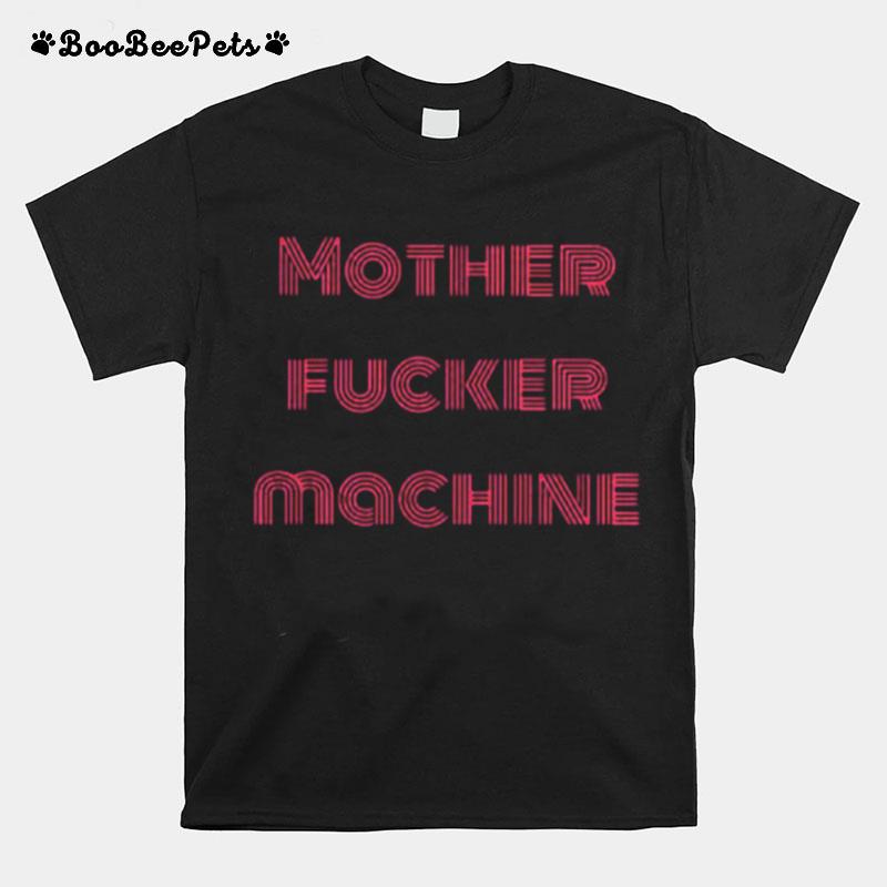Mother Fucker Machine T-Shirt