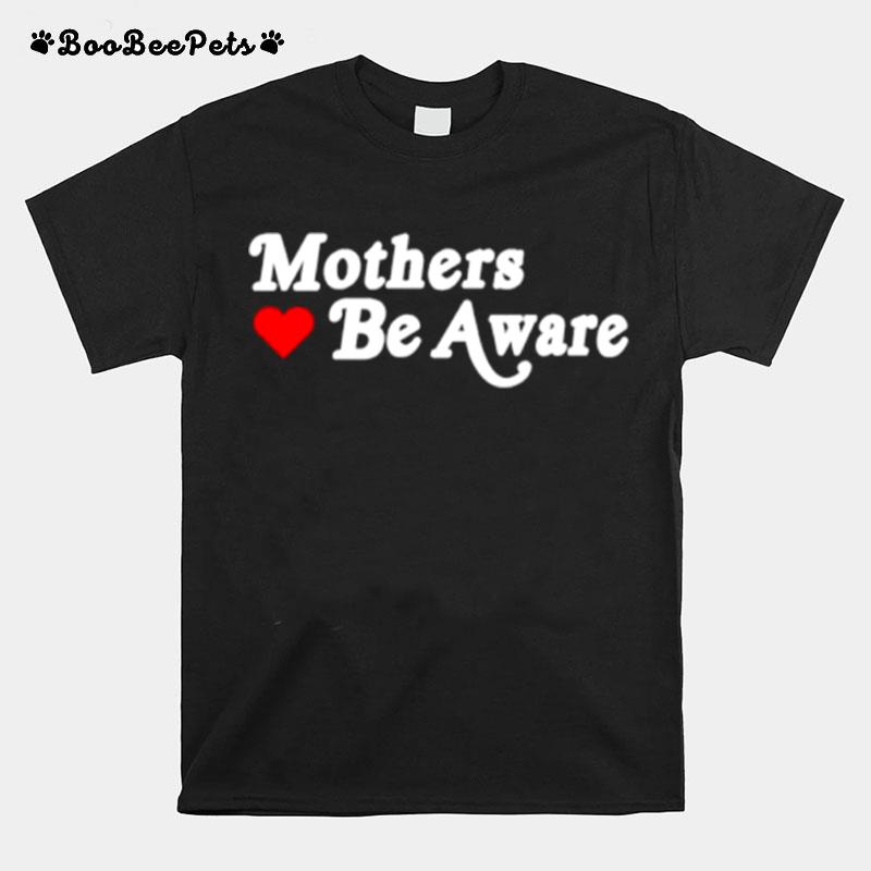 Mothers Be Aware New T-Shirt