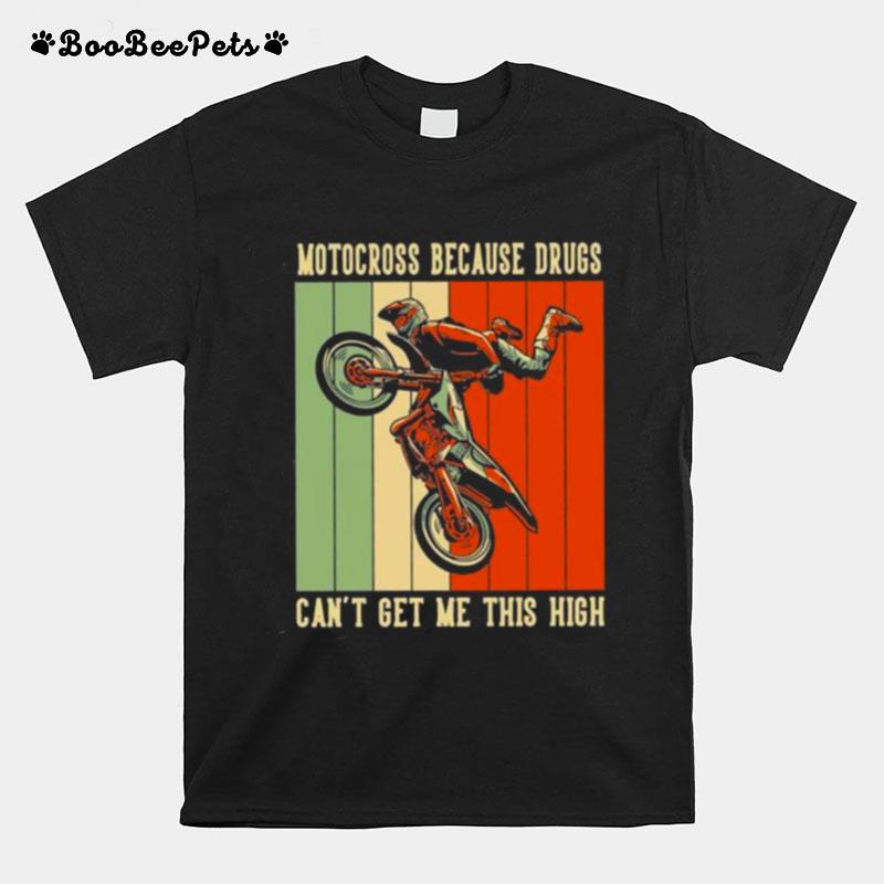 Motocross Because Drugs Cant Get Me This High Motorbike Dirt Bike T-Shirt