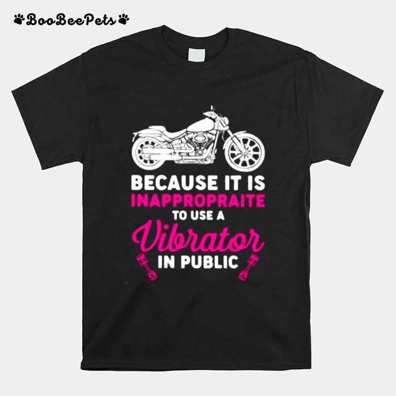 Motorbike Because It Is Inappropriate To Use Vibrator In Public T-Shirt