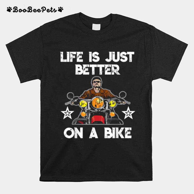 Motorcycle Life Is Just Better On A Bike T-Shirt
