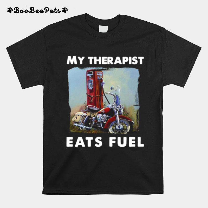 Motorcycle My Therapist Eats Fuel T-Shirt